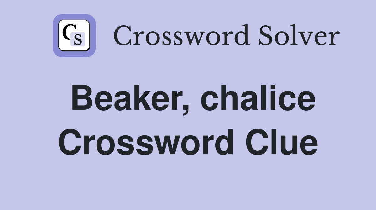 Beaker, chalice Crossword Clue Answers Crossword Solver